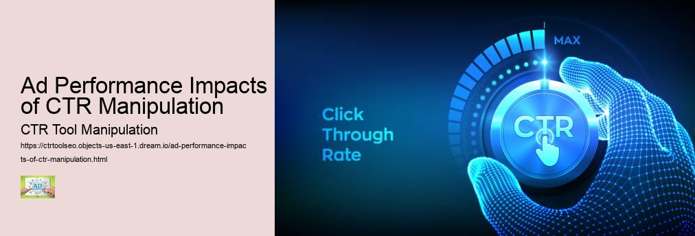 Ad Performance Impacts of CTR Manipulation